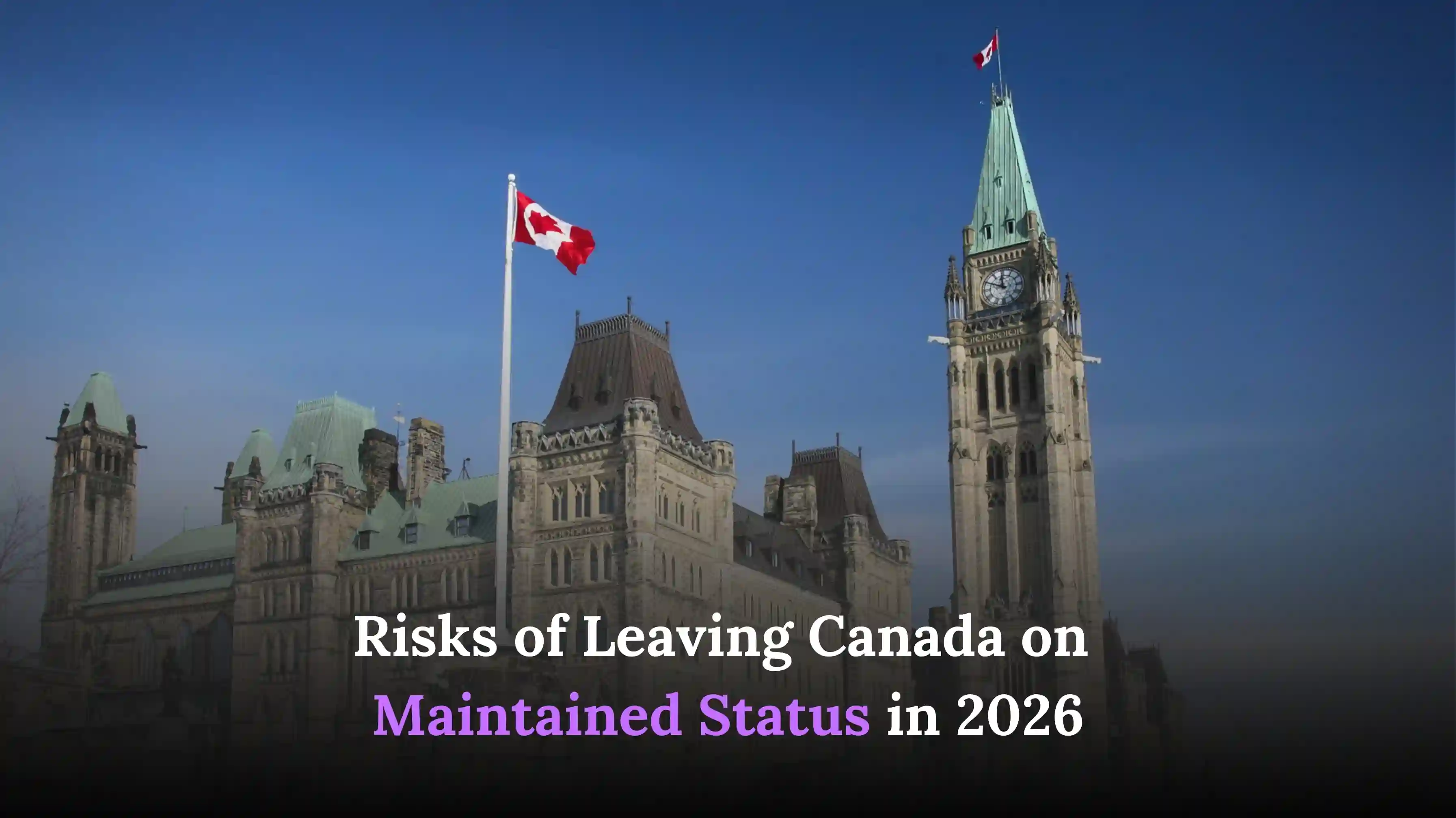 Risks of Leaving Canada on Maintained Status in 2026