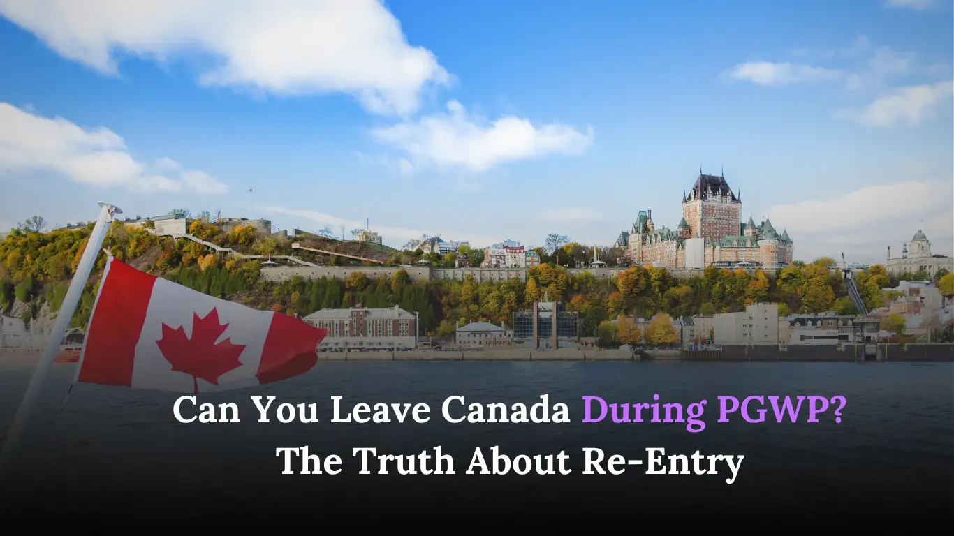 Can You Leave Canada During PGWP? The Truth About Re-Entry