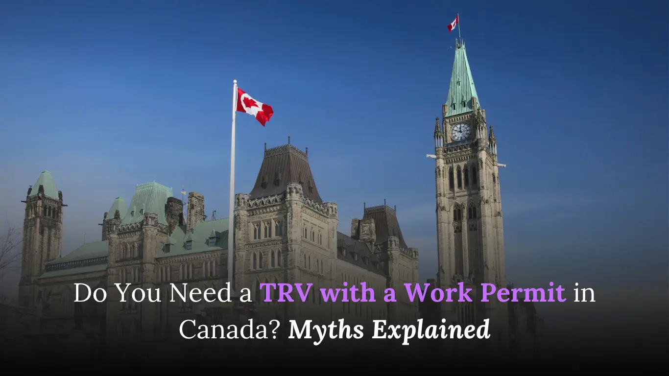 Do You Need a TRV with a Work Permit in Canada?